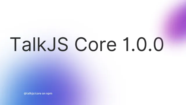 TalkJS Core 1.0.0 – JavaScript chat API for real-time messaging